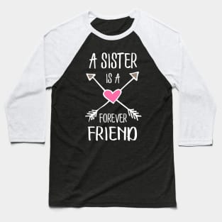 A sister is a forever friend. Baseball T-Shirt